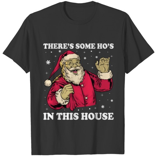 There's Some Hos In this House Christmas Santa T-shirt