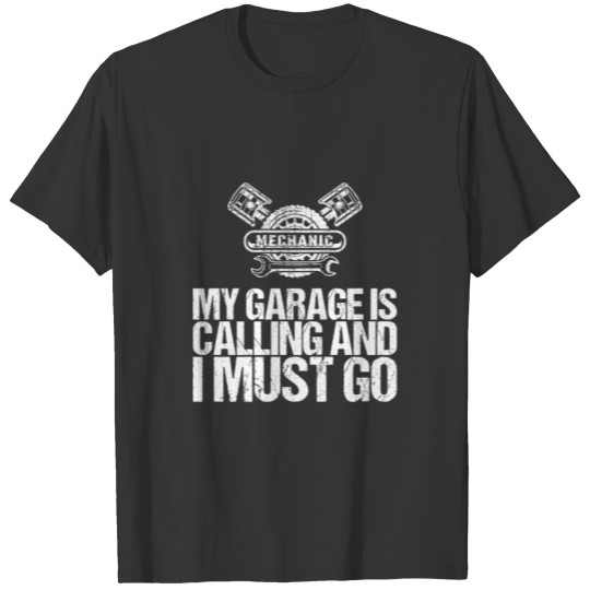 Garage Is Calling And I Must Go Design T-shirt
