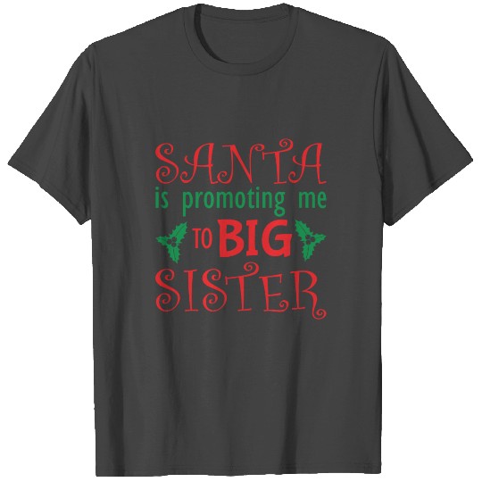 Santa is promoting me to big sister T Shirts
