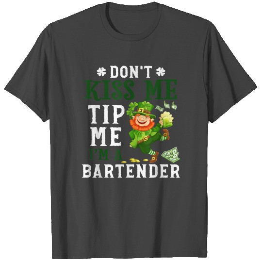 Dont Kiss Me Tip Me Im A Bartender St Patricks T Shirts