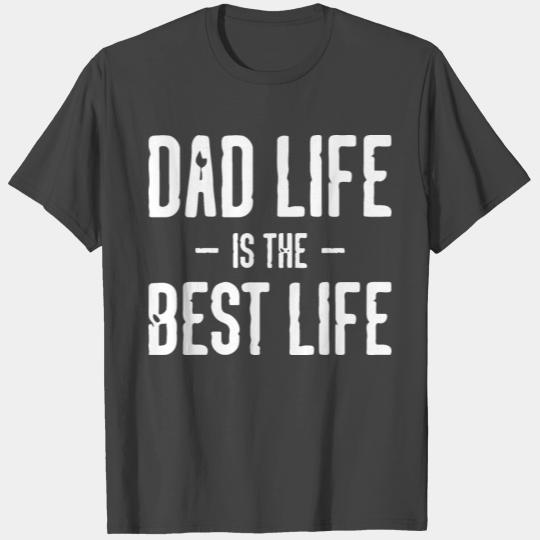 Dad life is the best life T Shirts
