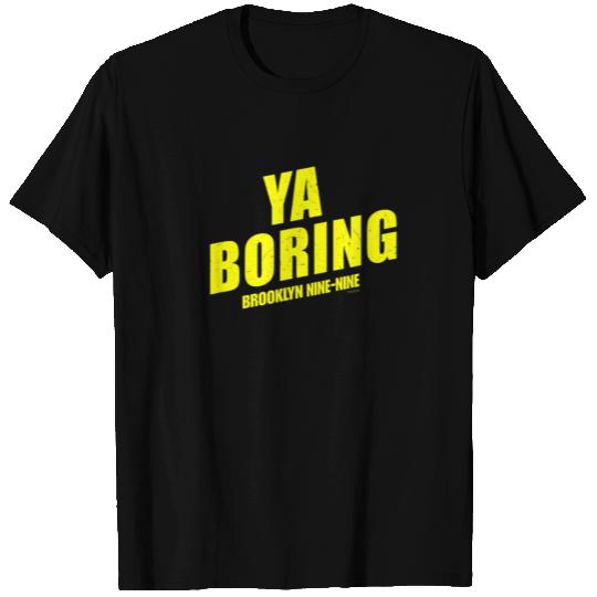 Brooklyn Nine Nine Ya Boring T Shirts
