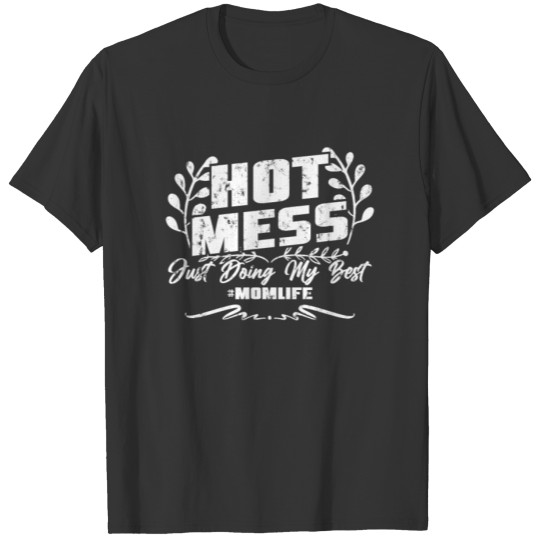 Hot Mess Just Doing My Best - Mom Life T Shirts