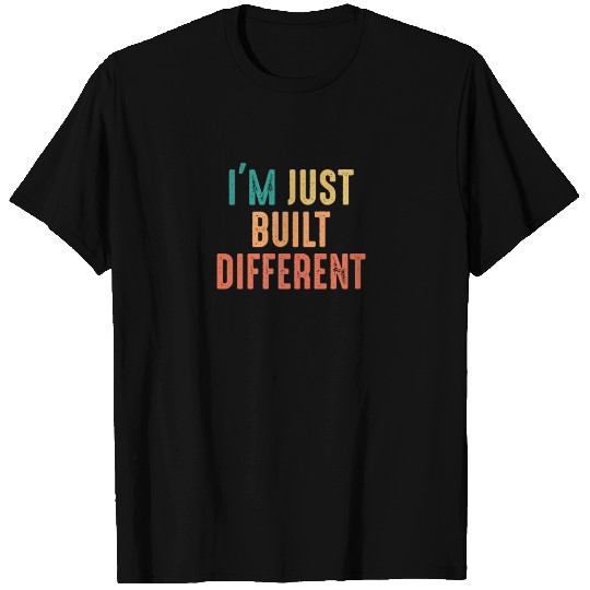 I'm just built different - funny saying sarcastic T Shirts