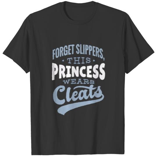 Forget Slippers This Princess Wears Cleats Womens T Shirts