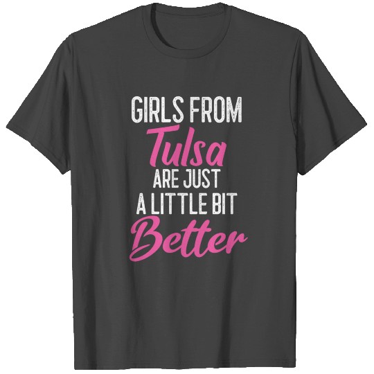 Girls From Tulsa Are Little Bit Better T Shirts