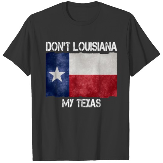 Moving State Don't Louisiana My Texas Southeastern T-shirt
