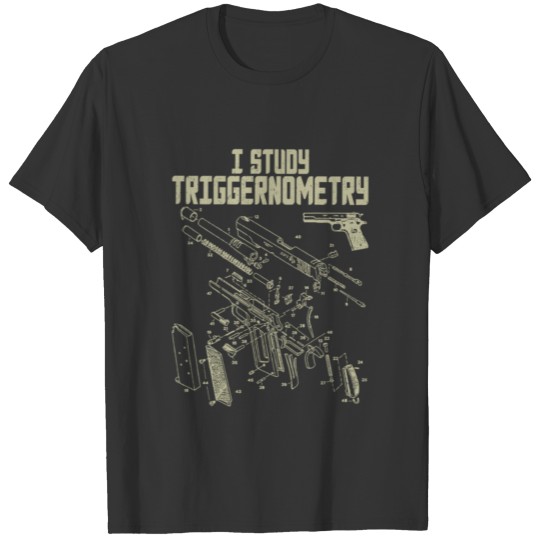 I Study Triggernometry On Back Gun Gift Funny Sayi T-shirt