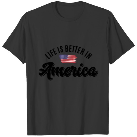 136 LIFE IS BETTER IN AMERICA T-shirt