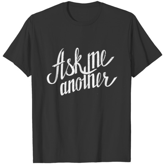 ASK ME ANOTHER T-shirt