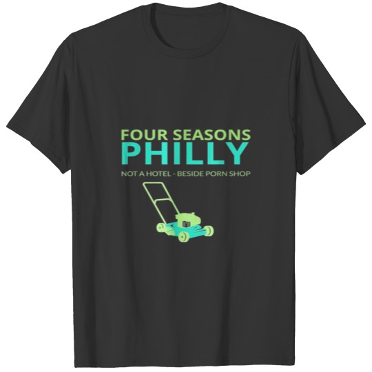 Four Seasons Philly Landscaping Funny T Shirts