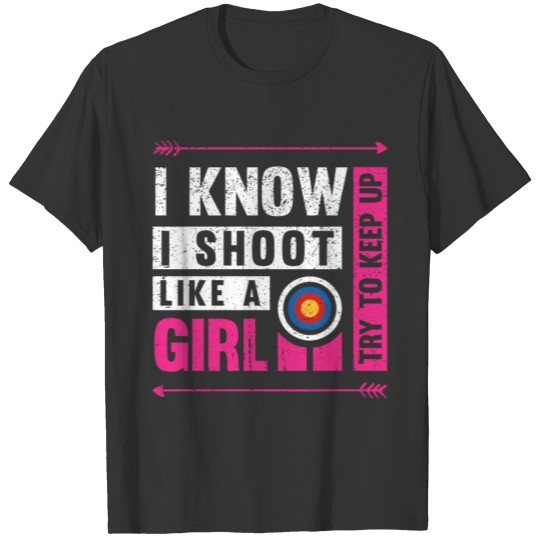 Archery I Shoot Like A Girl Try to Keep Up Archer T-shirt