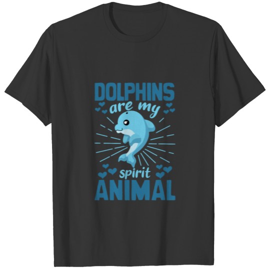 Dolphins Are My Spirit Animal , Funny Cool Dolphin T Shirts