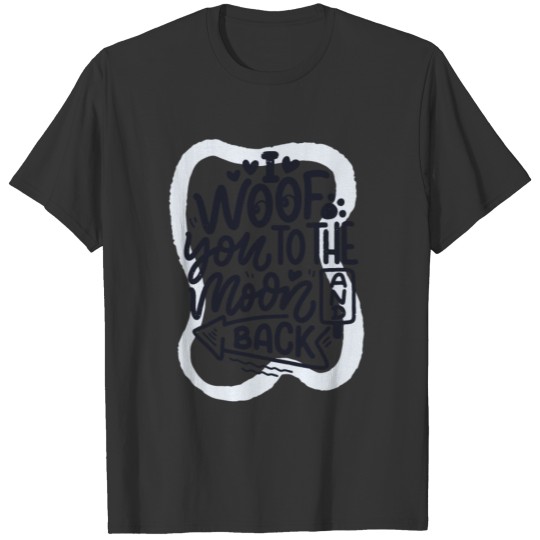 I woof you to the moon and back T-shirt