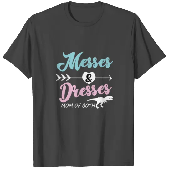 Messes and dresses T Shirts mom of both funny gift