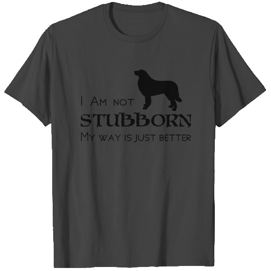 Great Pyrenees I am not stubborn T Shirts