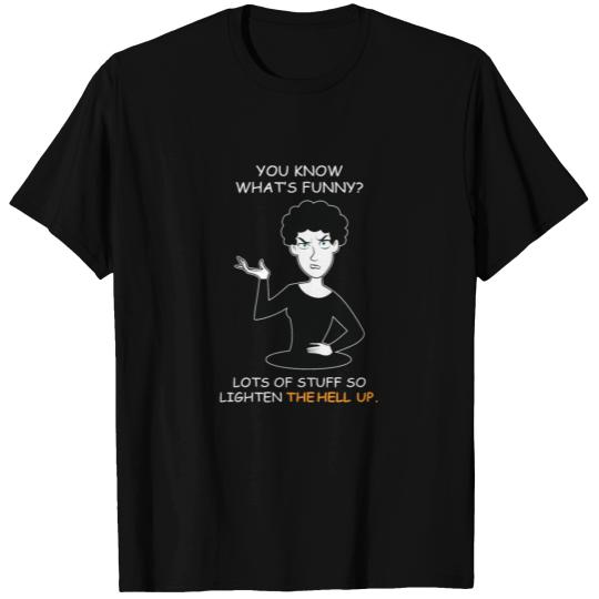 Lighten The Hell Up Motivator and Advisor Gift T Shirts