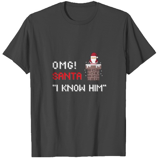omg santa i know him T Shirts
