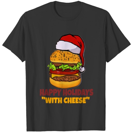 Happy Holidays with Cheese Burger or Christmas T Shirts