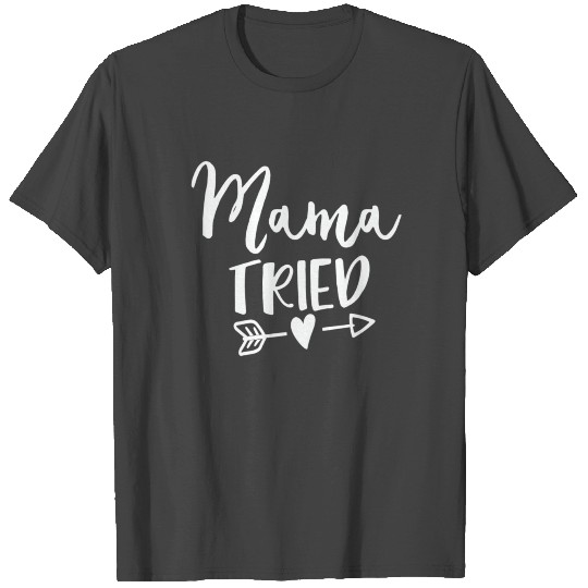 Mother Funny Mom Mama Tried Mothers Day Motherhood T Shirts