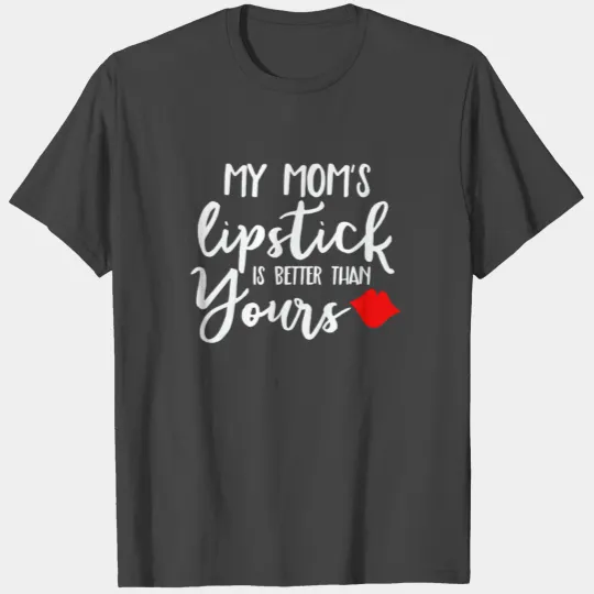 Family Mom Lipstick Better Daughter Mother Son T Shirts