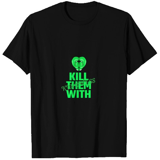 Kill them with kindness T Shirts