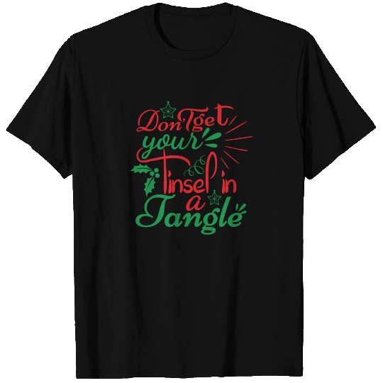 Dont Get Your Tinsel In A Jangle passionate funny T Shirts