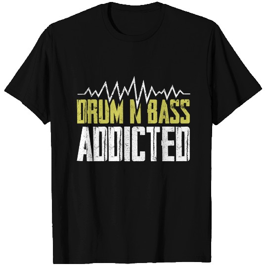 Drum Bass Music Saying Addict T Shirts
