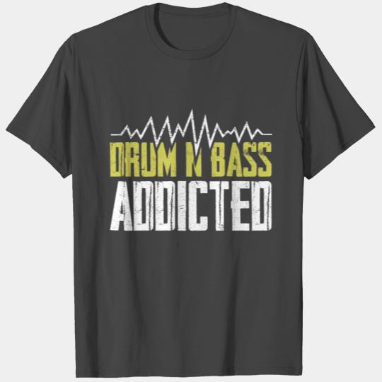 Drum Bass Music Saying Addict T Shirts