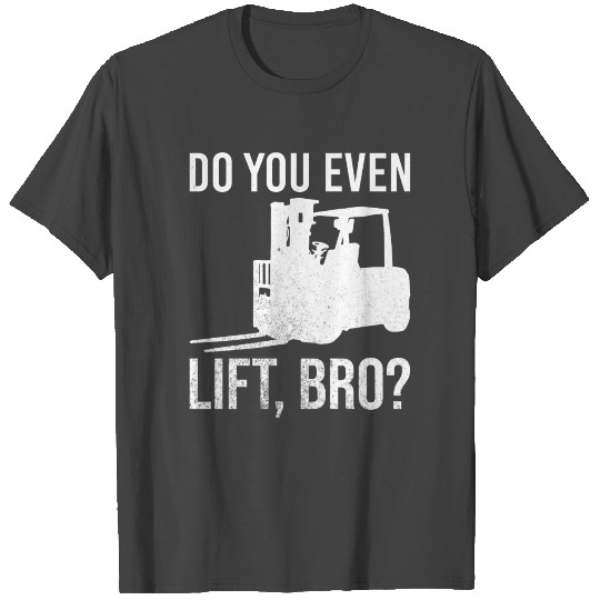 Forklift Forklift Operator do you even lift bro T Shirts