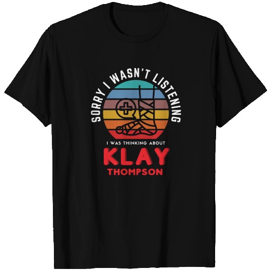 I Wasn't Listening, Thinking About Klay Thompson T Shirts