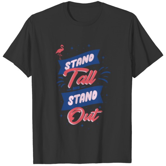 Stand tall and stand out Flamingo Design T-shirt