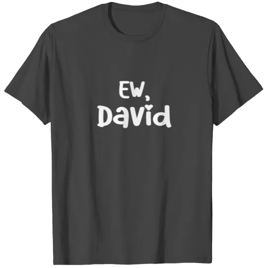 Ew, David - Schitt's Creek essential T Shirts