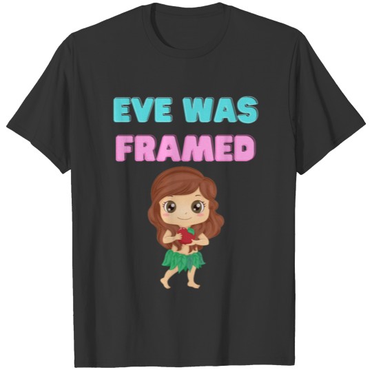 Eve Was Framed T-shirt
