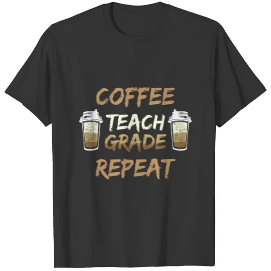 Coffee Grade Repeat Teacher Gifts Back To School G T Shirts