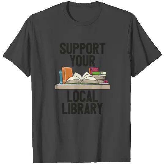 Support Your Local Library Reading Nerd Book Libra T Shirts