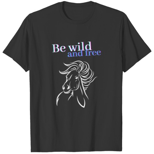 Be Wild and Free Blue and White Horse T Shirts