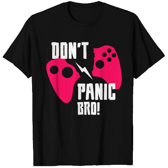 Don't Panic Bro, Gamer Quote T Shirts