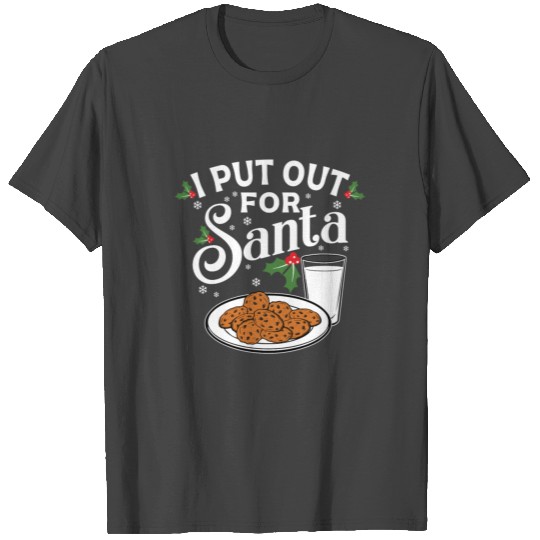 I Put Out For Santa Funny Christmas Cookies And Mi T Shirts