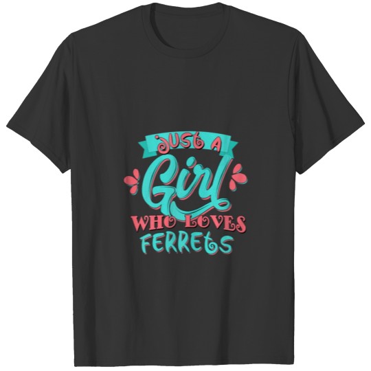 Just A Girl Who Loves Ferrets T-shirt