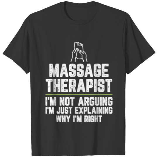 Massage therapist I'm Not Arguing I'm Just T-shirt