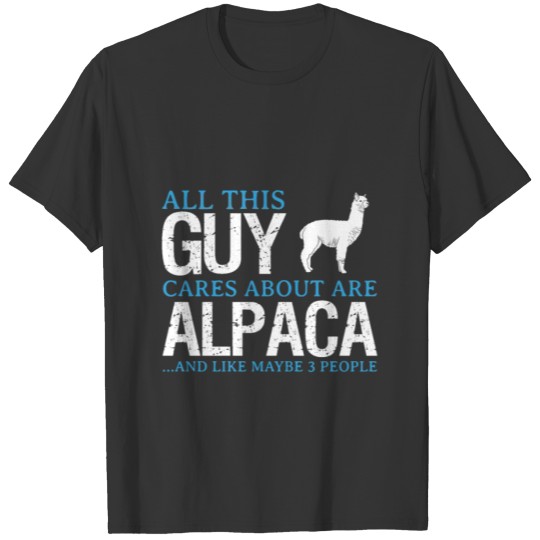 All This Guy Cares About Are Alpaca .... T Shirts