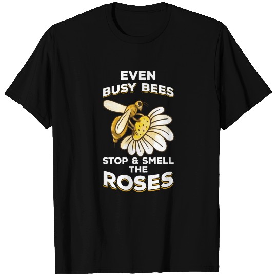Beekeeping Even Busy Bees Stop & Smell Roses Beeke T Shirts