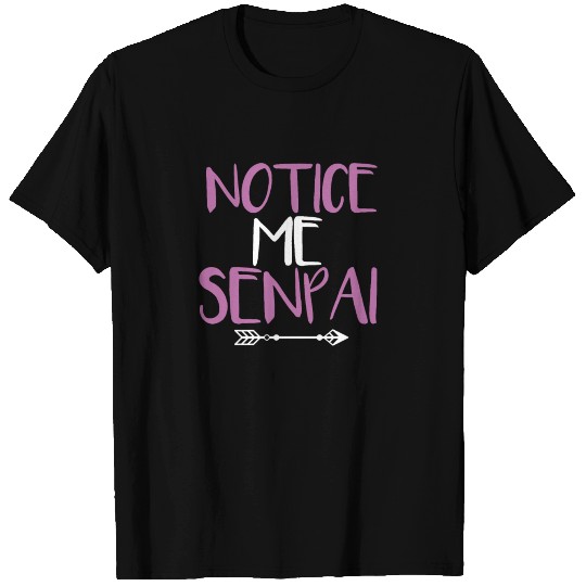 Notice me Senpai T Shirts