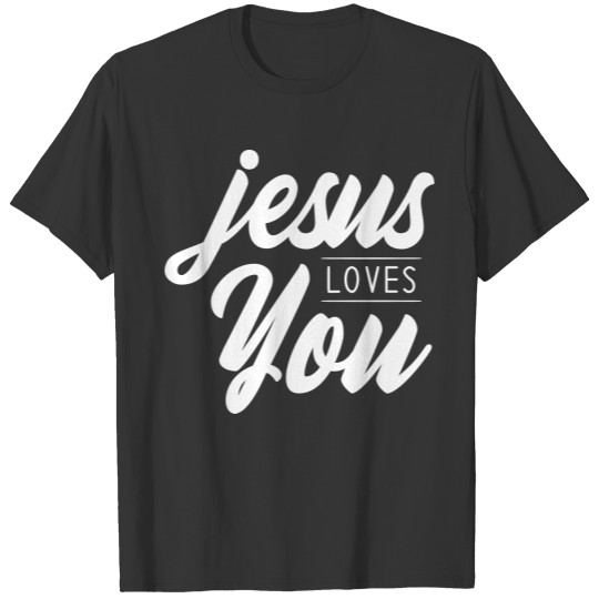 Jesus Loves You, cool Christian, Faith, Love T Shirts