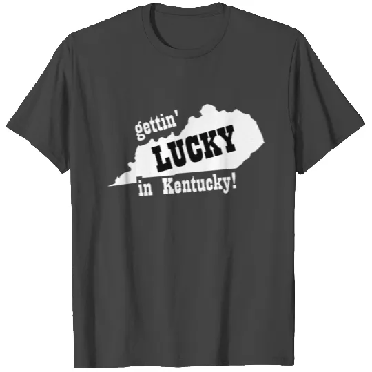Gettin' Lucky in Kentucky T Shirts