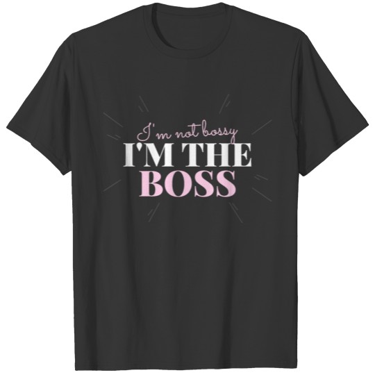 I'm the boss - women saying T-shirt