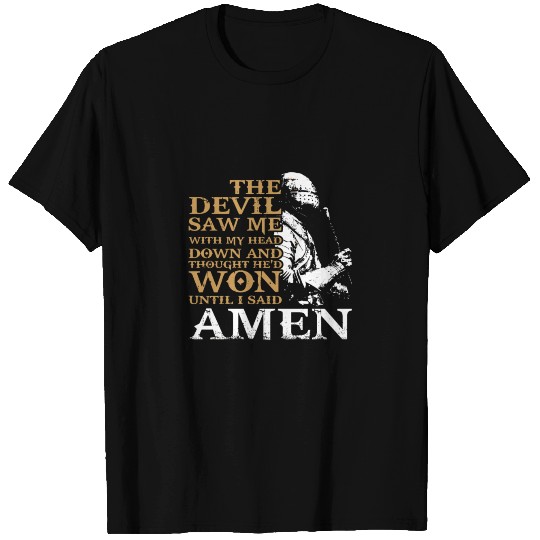 The Devil Saw Me With My Head Down And Thought He T Shirts