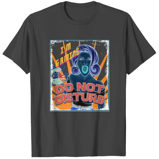 Please Do Not Disturb I Am Gaming T Shirts