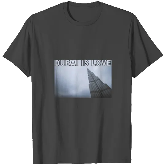 Dubai Is Love - Gift Idea T Shirts